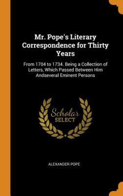 Cover for Alexander Pope · Mr. Pope's Literary Correspondence for Thirty Years (Hardcover Book) (2018)