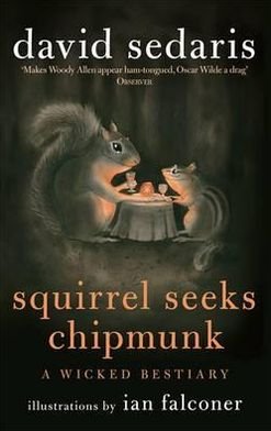 Cover for David Sedaris · Squirrel Seeks Chipmunk: A Wicked Bestiary (Paperback Book) (2012)