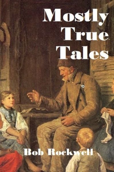 Cover for Bob Rockwell · Mostly True Tales (Paperback Book) (2019)