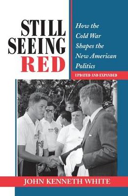 Cover for John Kenneth White · Still Seeing Red: How The Cold War Shapes The New American Politics (Hardcover Book) (2019)