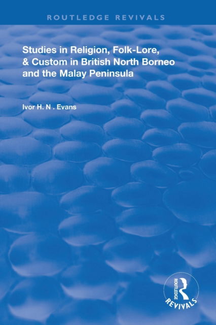 Cover for Ivor H. N. Evans · Studies in Religion, Folk-Lore, and Custom in British North Borneo and the Malay Peninsula - Routledge Revivals (Paperback Book) (2021)