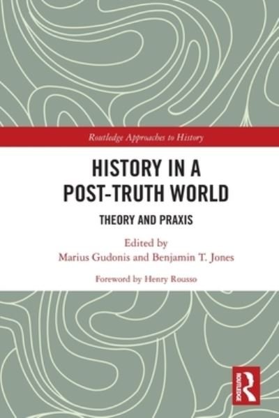 Cover for Henry Rousso · History in a Post-Truth World: Theory and Praxis - Routledge Approaches to History (Paperback Book) (2022)