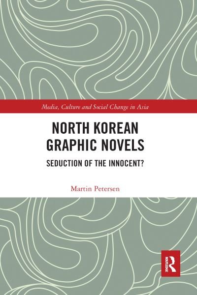 Cover for Martin Petersen · North Korean Graphic Novels: Seduction of the Innocent? - Media, Culture and Social Change in Asia (Taschenbuch) (2020)