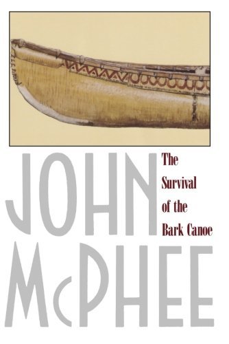 Cover for John McPhee · The Survival of the Bark Canoe (Pocketbok) [Reprint edition] (1982)