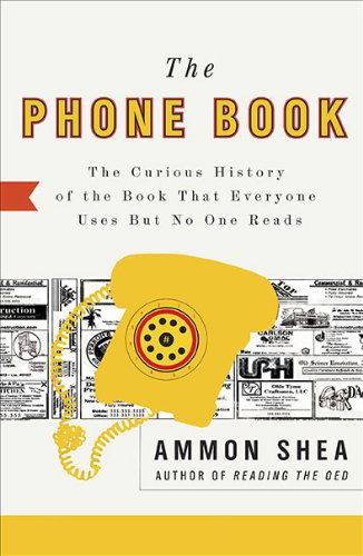 The Phone Book: The Curious History of the Book That Everyone Uses but No One Reads - Shea, Ammon (Ammon Shea) - Books - Penguin Putnam Inc - 9780399535932 - October 5, 2010