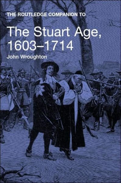 Cover for Wroughton, John (Fellow of the Royal Historical Society, UK) · The Routledge Companion to the Stuart Age, 1603-1714 - Routledge Companions to History (Paperback Book) [New edition] (2005)