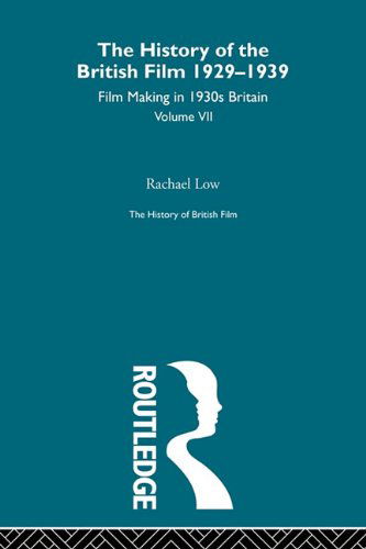 Cover for Rachael Low · The History of the British Film 1929-1939, Volume Vii: Film Making in 1930s Britian - History of British Film (Paperback Book) (2011)