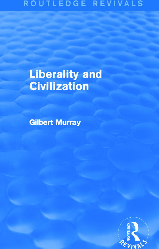 Cover for Gilbert Murray · Liberality and Civilization (Routledge Revivals) - Routledge Revivals (Paperback Book) (2015)