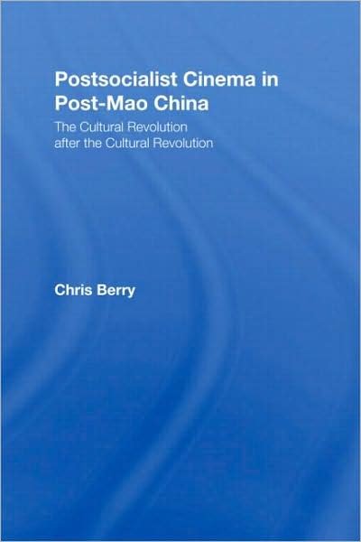Cover for Chris Berry · Postsocialist Cinema in Post-Mao China: The Cultural Revolution after the Cultural Revolution - East Asia: History, Politics, Sociology and Culture (Paperback Book) (2008)