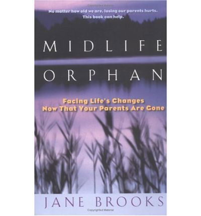 Midlife Orphan: Facing Life's Changes Now That Your Parents Are Gone - Jane Brooks - Kirjat - Berkley Trade - 9780425166932 - torstai 1. huhtikuuta 1999