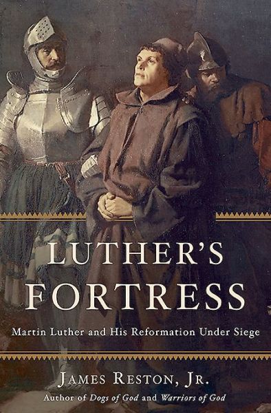 Cover for Reston, James, Jr. · Luther's Fortress: Martin Luther and His Reformation Under Siege (Hardcover Book) (2015)