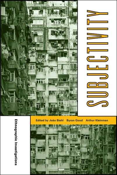 Subjectivity: Ethnographic Investigations - Ethnographic Studies in Subjectivity - J Biehl - Livros - University of California Press - 9780520247932 - 11 de abril de 2007