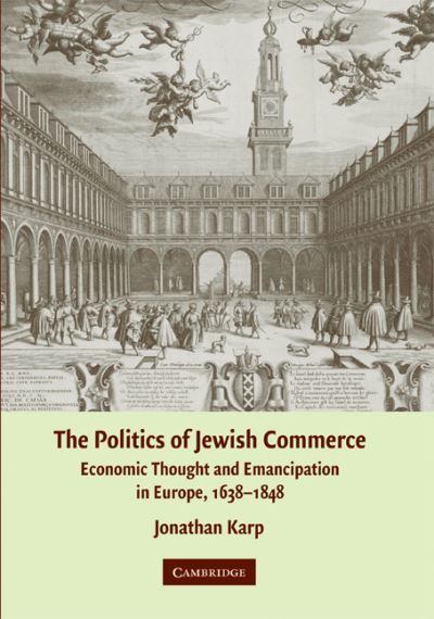 Cover for Karp, Jonathan (State University of New York, Binghamton) · The Politics of Jewish Commerce: Economic Thought and Emancipation in Europe, 1638-1848 (Hardcover Book) (2008)