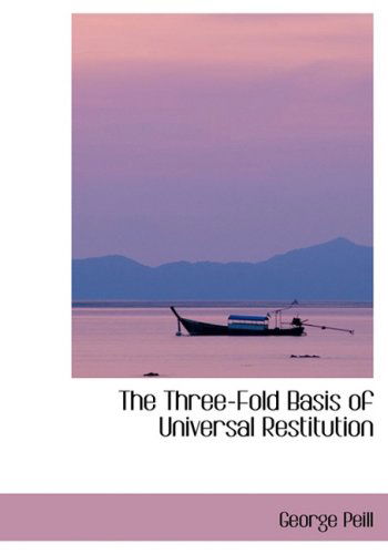 The Three-fold Basis of Universal Restitution - George Peill - Bøger - BiblioLife - 9780554415932 - 21. august 2008