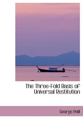 Cover for George Peill · The Three-fold Basis of Universal Restitution (Pocketbok) [Lrg edition] (2008)