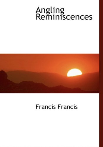 Angling Reminiscences - Francis Francis - Books - BiblioLife - 9780554460932 - August 21, 2008