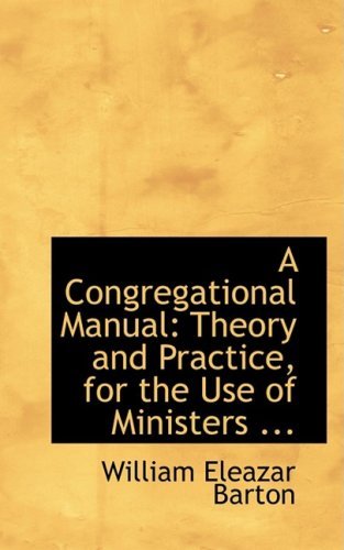 Cover for William Eleazar Barton · A Congregational Manual: Theory and Practice, for the Use of Ministers ... (Paperback Book) (2008)