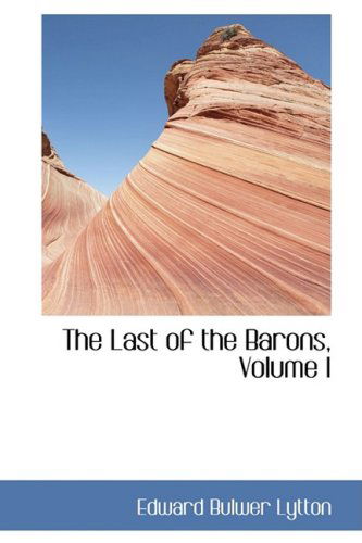 Cover for Edward Bulwer Lytton · The Last of the Barons, Volume I (Hardcover Book) (2008)