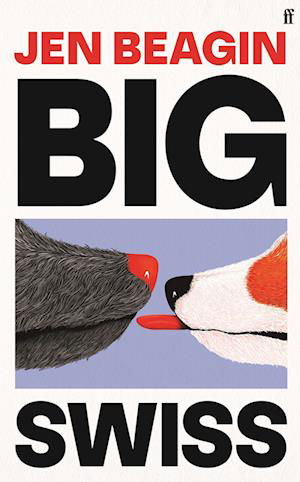 Big Swiss: 'Incredible book. . . I couldn't put it down.' Jodie Comer - Jen Beagin - Książki - Faber & Faber - 9780571386932 - 1 sierpnia 2023