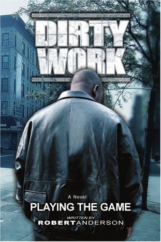 Dirty Work: Playing the Game - Robert Anderson - Bücher - iUniverse, Inc. - 9780595427932 - 22. Mai 2007