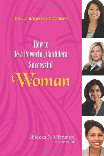 Cover for Njideka N. Olatunde Phd · The Courage to Be Yourself: How to Be a Powerful, Confident, Successful Woman (Paperback Book) (2011)