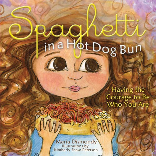 Spaghetti in a Hot Dog Bun: Having the Courage To Be Who You Are - Maria Dismondy - Książki - Aark House Publishing - 9780615473932 - 15 sierpnia 2008