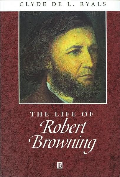 Cover for Ryals, Clyde De L. (Duke University) · The Life of Robert Browning: A Critical Biography - Wiley Blackwell Critical Biographies (Paperback Bog) (1996)
