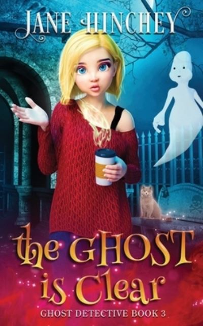 Cover for Jane Hinchey · The Ghost is Clear: A Ghost Detective Paranormal Cozy Mystery #3 - Ghost Detective (Paperback Book) (2020)