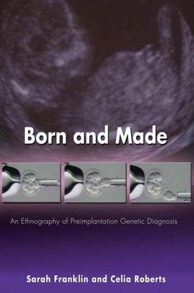 Cover for Sarah Franklin · Born and Made: An Ethnography of Preimplantation Genetic Diagnosis - In-Formation (Taschenbuch) (2006)