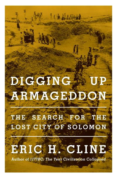 Digging Up Armageddon: The Search for the Lost City of Solomon - Eric H. Cline - Bücher - Princeton University Press - 9780691233932 - 17. Mai 2022