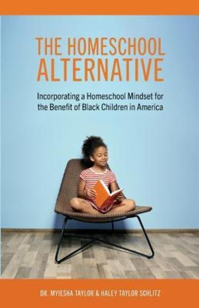 Cover for Myiesha Taylor · The Homeschool Alternative: Incorporating a Homeschool Mindset for the Benefit of Black Children in America (Paperback Bog) (2019)