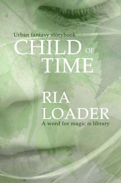 Cover for Ria Loader · Child of Time: a Word for Magic is Library (Paperback Book) (2015)