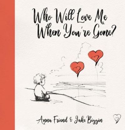 Anna Friend · Who Will Love Me When You're Gone? - Big Little Hearts (Pocketbok) (2021)