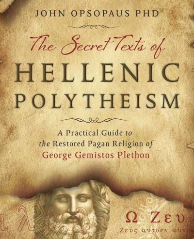 Cover for John Opsopaus · The Secret Texts of Hellenic Polytheism: A Practical Guide to the Restored Pagan Religion of George Gemistos Plethon (Paperback Book) (2022)