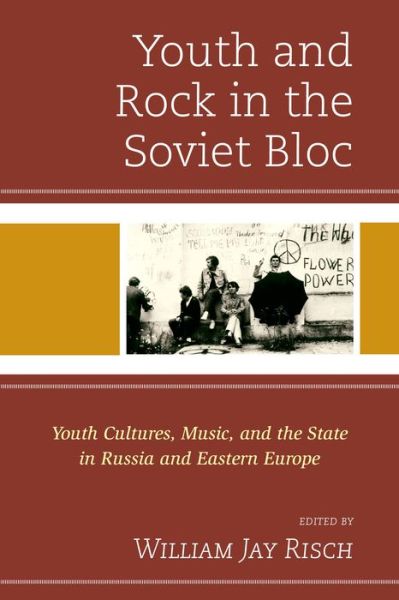 Cover for William Jay Risch · Youth and Rock in the Soviet Bloc: Youth Cultures, Music, and the State in Russia and Eastern Europe (Hardcover Book) (2014)