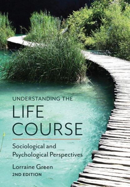 Cover for Green, Lorraine (University of Manchester) · Understanding the Life Course: Sociological and Psychological Perspectives (Paperback Book) (2016)