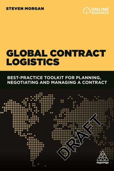 Global Contract Logistics: Best Practice Toolkit for Planning, Negotiating and Managing a Contract - Steven Morgan - Books - Kogan Page Ltd - 9780749475932 - July 3, 2019
