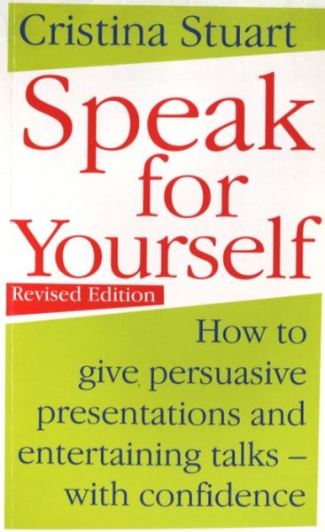 Cover for Cristina Stuart · Speak For Yourself: How to give persuasive presentations and entertaining talks - with confidence (Paperback Book) (2005)