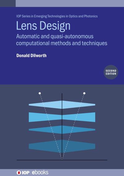 Cover for Dilworth, Donald (Optical Systems Design, Inc, USA) · Lens Design (Second Edition): Automatic and quasi-autonomous computational methods and techniques - IOP Series in Emerging Technologies in Optics and Photonics (Hardcover Book) (2020)