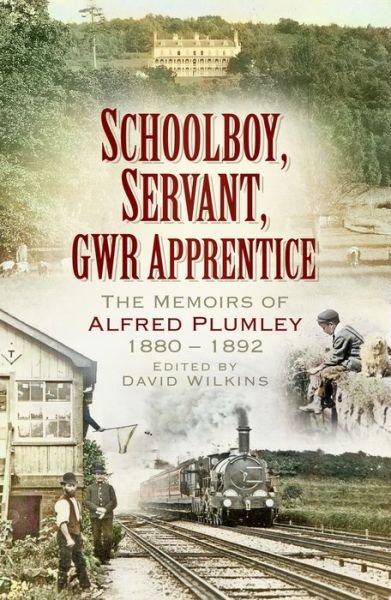Cover for David Wilkins · Schoolboy, Servant, GWR Apprentice: The Memoirs of Alfred Plumley 1880-1892 (Paperback Book) (2017)
