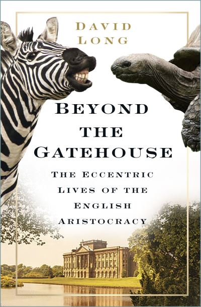 Cover for David Long · Beyond the Gatehouse: The Eccentric Lives of England’s Aristocracy (Paperback Book) (2022)