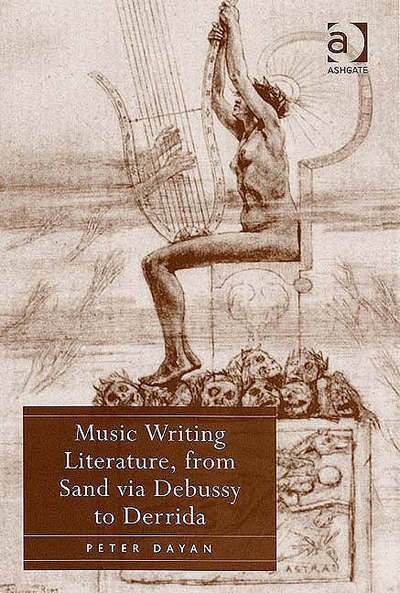 Music Writing Literature, from Sand via Debussy to Derrida - Peter Dayan - Książki - Taylor & Francis Ltd - 9780754651932 - 28 września 2006