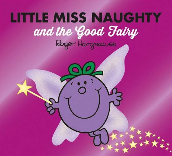 Little Miss Naughty and the Good Fairy - Mr. Men & Little Miss Magic - Adam Hargreaves - Books - HarperCollins Publishers - 9780755500932 - April 1, 2021
