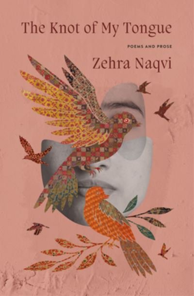 Cover for Zehra Naqvi · The Knot of My Tongue: Poems and Prose (Paperback Book) (2024)