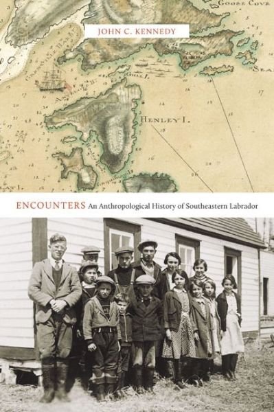 Cover for John C. Kennedy · Encounters: An Anthropological History of Southeastern Labrador - McGill-Queen's Native and Northern Series (Hardcover Book) (2015)