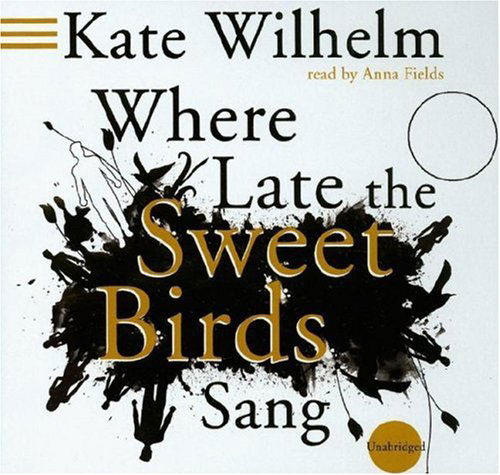 Cover for Kate Wilhelm · Where Late the Sweet Birds Sang (Audiobook (płyta CD)) (2006)