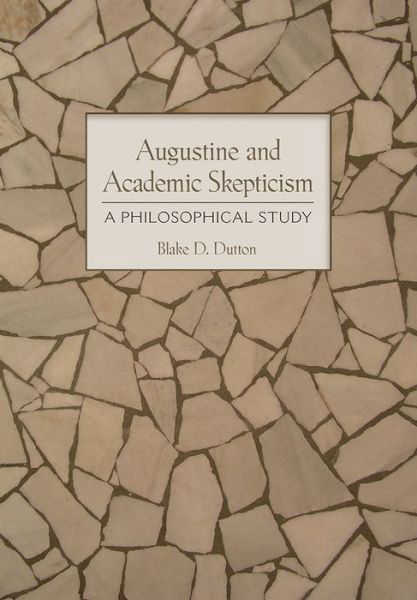 Cover for Blake D. Dutton · Augustine and Academic Skepticism: A Philosophical Study (Innbunden bok) (2016)