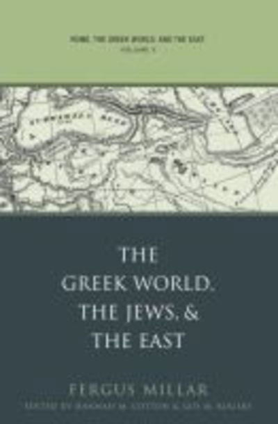 Cover for Fergus Millar · Rome, the Greek World, and the East: Volume 3: The Greek World, the Jews, and the East - Studies in the History of Greece and Rome (Paperback Book) [New edition] (2006)