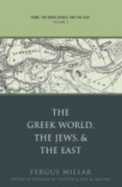 Rome, the Greek World, and the East: Volume 3: The Greek World, the Jews, and the East - Studies in the History of Greece and Rome - Fergus Millar - Books - The University of North Carolina Press - 9780807856932 - October 30, 2006