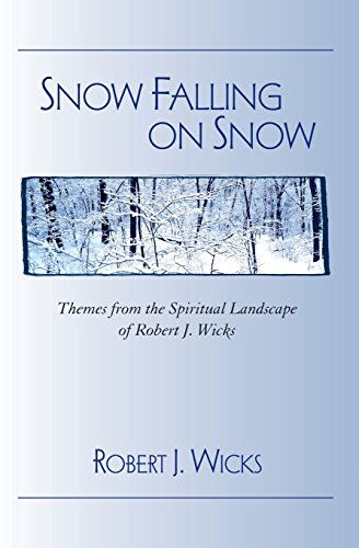 Snow Falling on Snow: Themes from the Spiritual Landscape of Robert J. Wicks - Robert J. Wicks - Books - Paulist Press International,U.S. - 9780809146932 - March 1, 2010